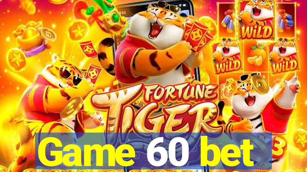 Game 60 bet